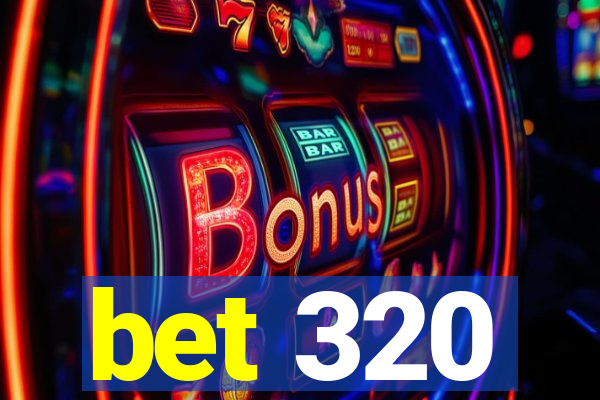 bet 320